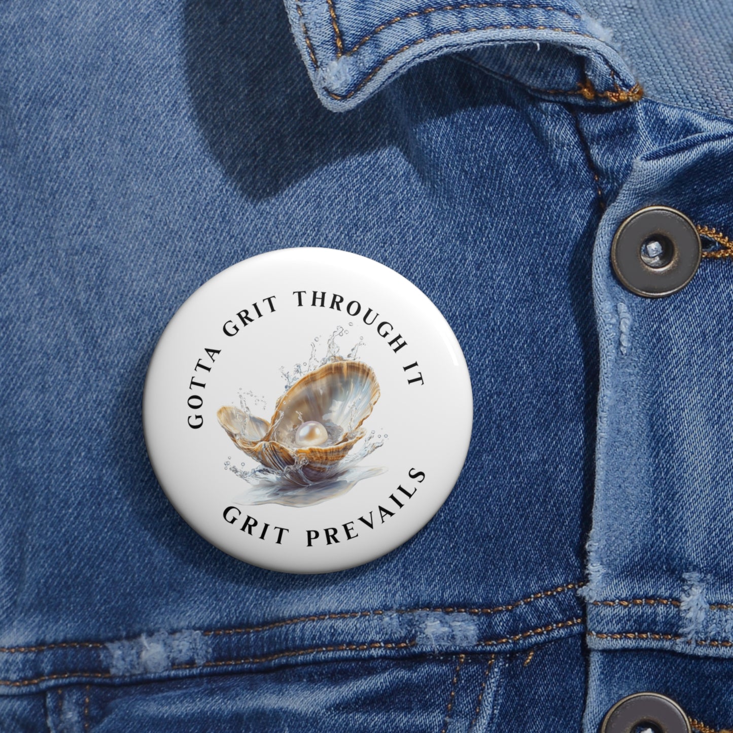 Custom Pin Buttons with "Grit Prevails" Designed Print, Gotta Grit Through It Collection