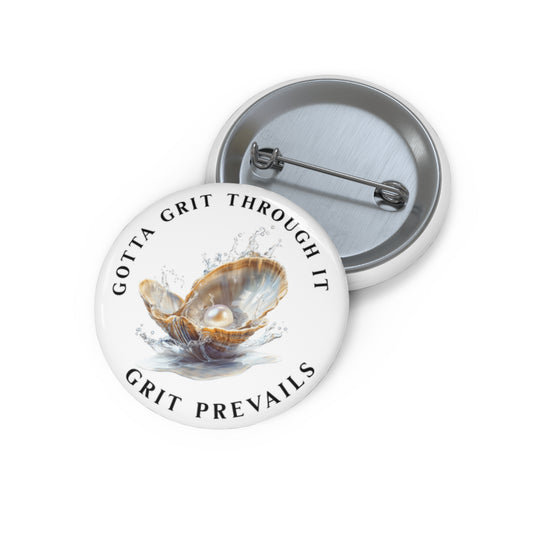 Custom Pin Buttons with "Grit Prevails" Designed Print, Gotta Grit Through It Collection