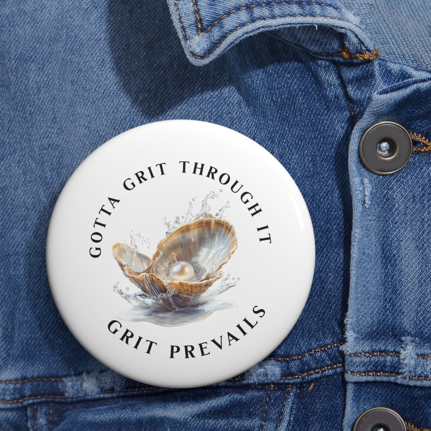 Custom Pin Buttons with "Grit Prevails" Designed Print, Gotta Grit Through It Collection